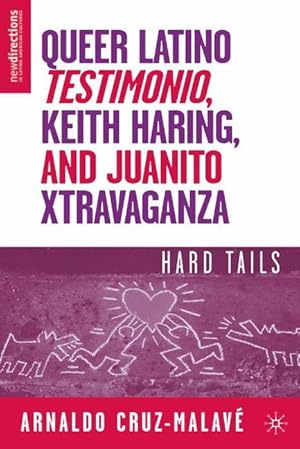 Seller image for Queer Latino Testimonio, Keith Haring, and Juanito Xtravaganza for sale by moluna