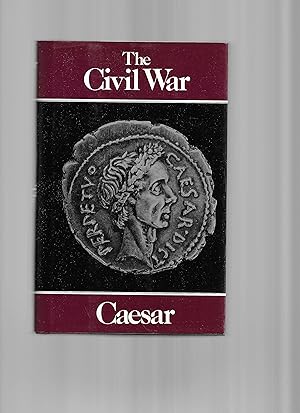 THE CIVIL WAR. Together With THE ALEXANDRIAN WAR, THE AFRICAN WAR, And THE SPANISH WAR By Other H...
