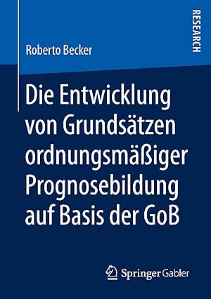 Seller image for Die Entwicklung von Grundsaetzen ordnungsmaessiger Prognosebildung auf Basis der GoB for sale by moluna