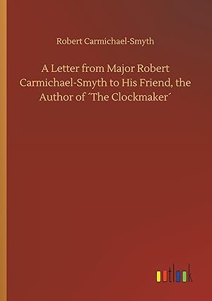 Bild des Verkufers fr A Letter from Major Robert Carmichael-Smyth to His Friend, the Author of The Clockmaker zum Verkauf von moluna