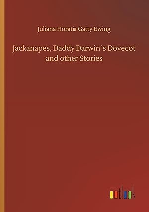 Bild des Verkufers fr Jackanapes, Daddy Darwin\ s Dovecot and other Stories zum Verkauf von moluna