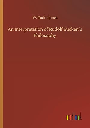 Bild des Verkufers fr An Interpretation of Rudolf Eucken\ s Philosophy zum Verkauf von moluna