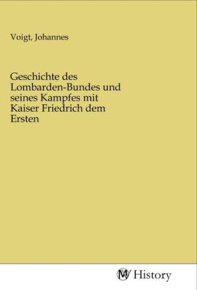 Seller image for Geschichte des Lombarden-Bundes und seines Kampfes mit Kaiser Friedrich dem Ersten for sale by moluna