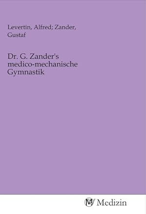 Seller image for Dr. G. Zander\ s medico-mechanische Gymnastik for sale by moluna