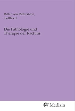 Imagen del vendedor de Die Pathologie und Therapie der Rachitis a la venta por moluna