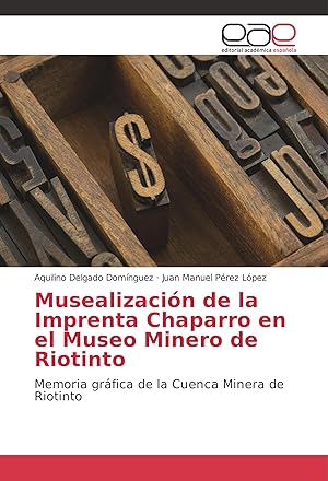 Bild des Verkufers fr Musealizacin de la Imprenta Chaparro en el Museo Minero de Riotinto zum Verkauf von moluna