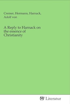 Seller image for A Reply to Harnack on the essence of Christianity for sale by moluna