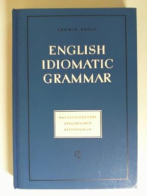 English idiomatic Grammar : Nachschlagewerk, Sprachführer, Repetitorium für Schule, Haus und Beruf.