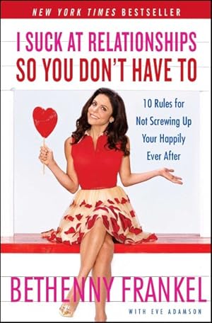 Imagen del vendedor de I Suck at Relationships So You Don't Have to : 10 Rules for Not Screwing Up Your Happily Ever After a la venta por GreatBookPricesUK