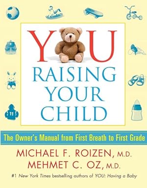 Imagen del vendedor de You, Raising Your Child : The Owner's Manual from First Breath to First Grade a la venta por GreatBookPricesUK