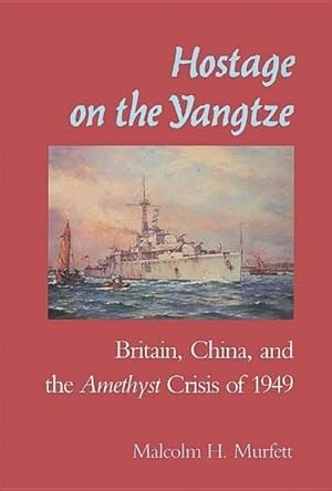 Bild des Verkufers fr Hostage on the Yangtze: Britain, China, and the Amethyst Crisis of 1949 zum Verkauf von AHA-BUCH