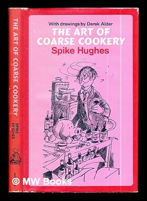 Image du vendeur pour The art of coarse cookery / Spike Hughes ; illustrated by Derek Alder mis en vente par MW Books