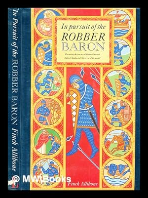 Image du vendeur pour In pursuit of the robber baron : recreating the journeys of Robert Guiscard, Duke of Apulia and 'The terror of the world' mis en vente par MW Books