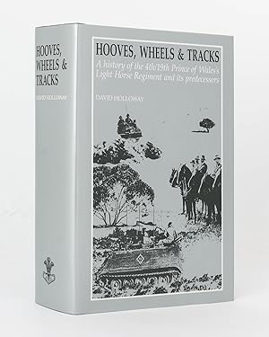 Hooves, Wheels & Tracks. A History of the 4th/19th Prince of Wales's Light Horse Regiment and its...