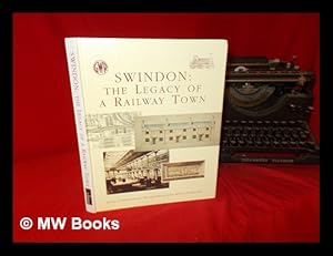 Seller image for Swindon : the legacy of a railway town / John Cattell and Keith Falconer for sale by MW Books