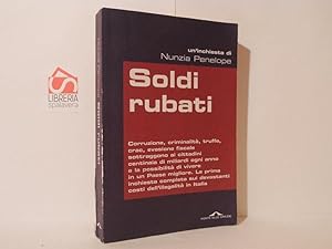 Bild des Verkufers fr Soldi rubati : corruzione, criminalit, truffe, crac, evasione fiscale sottraggono ai cittadini centinaia di miliardi ogni anno e la possibilit di vivere in un paese migliore. La prima inchiesta completa sui devastanti costi dell'illegalit in Italia zum Verkauf von Libreria Spalavera