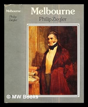 Seller image for Melbourne : a biography of William Lamb, 2nd Viscount Melbourne / Philip Ziegler for sale by MW Books