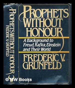 Seller image for Prophets without honour : a background to Freud, Kafka, Einstein, and their world for sale by MW Books