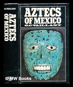 Seller image for Aztecs of Mexico: origin, rise, and fall of the Aztec nation / revised by Suzannah B. Vaillant for sale by MW Books