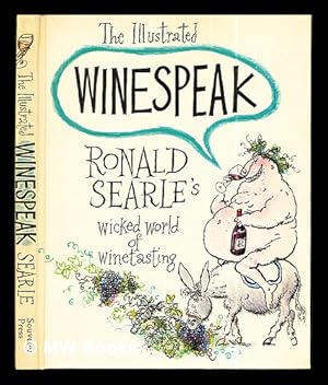 Imagen del vendedor de The illustrated winespeak : Ronald Searle's wicked world of winetasting a la venta por MW Books