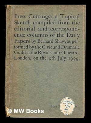 Image du vendeur pour Press Cuttings: a Topical Sketch compiled from the editorial and correspondence columns of the Daily Papers by Bernard Shaw, as performed by the Civic and Dramatic Guild at the Royal Court Theatre, London, on the 9th July 1909 mis en vente par MW Books