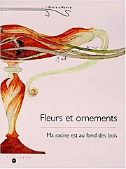 Seller image for FLEURS ET ORNEMENTS. Ma racine est au fond des bois, Nancy, Muse de l'Ecole de Nancy 24 avril-26 juillet 1999 for sale by Buchliebe-shop I Buchhandlung am Markt