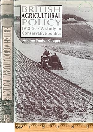 British agricultural policy, 1912-36: a study in conservative politics