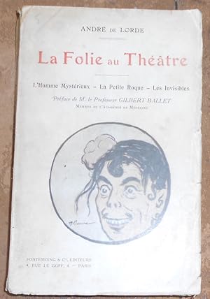 La Folie au Théâtre   L Homme Mystérieux   La Petite Roque   les Invisibles