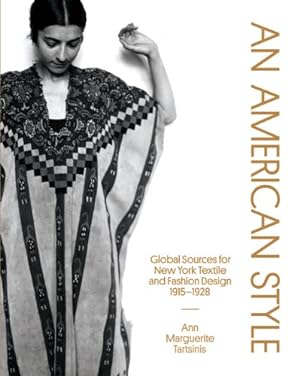 Seller image for An American Style: Global Sources for New York Textile and Fashion Design, 19151928 by Tartsinis, Ann Marguerite [Paperback ] for sale by booksXpress