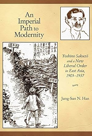 Immagine del venditore per An Imperial Path to Modernity: Yoshino Sakuz and a New Liberal Order in East Asia, 19051937 (Harvard East Asian Monographs) [Hardcover ] venduto da booksXpress