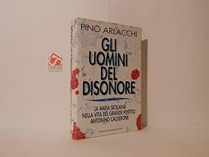 Gli uomini del disonore : la mafia siciliana nella vita del grande pentito Antonino Calderone