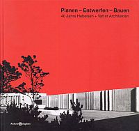 Planen - Entwerfen - Bauen. 40 Jahre Hebeisen + Vatter Architekten.