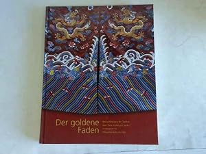 Der goldene Faden. Bestandskatalog der Textilien aus China, Korea und Japan im Museum für Ostasia...