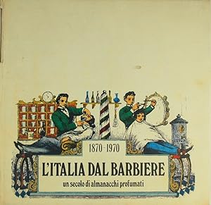 Immagine del venditore per L'Italia dal barbiere. 1870 1970 un secolo di almanacchi profumati venduto da FABRISLIBRIS