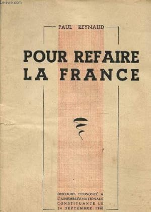 Pour refaire la France. Discours prononcé à 'assemblée nationale constituante le 24 septembre 1946