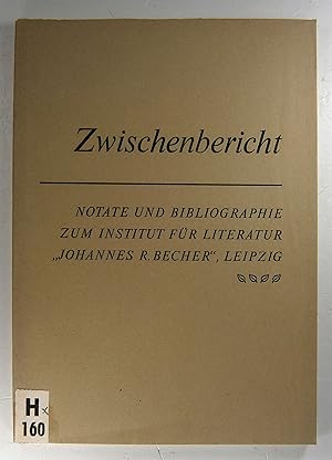 Zwischenbericht. Notate und Bibliographie zum Institut für Literatur "Johannes R. Becher".