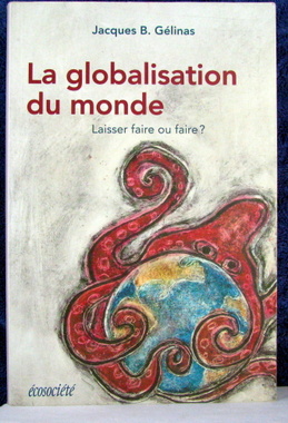 La Globalisation Du Monde: Laisser Faire Ou Faire