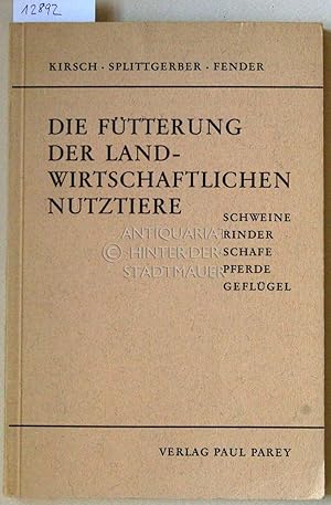 Seller image for Die Ftterung der landwirtschaftlichen Nutztiere. Schweine, Rinder, Schafe, Pferde, Geflgel. for sale by Antiquariat hinter der Stadtmauer