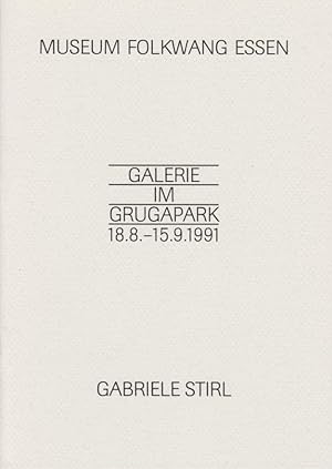 Galerie im Grugapark, 18.8. - 15.9.1991 : Gabriele Stirl [dieser Katalog erscheint zur Ausstellun...