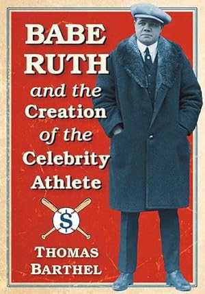 Seller image for Babe Ruth and the Creation of the Celebrity Athlete by Thomas Barthel [Paperback ] for sale by booksXpress