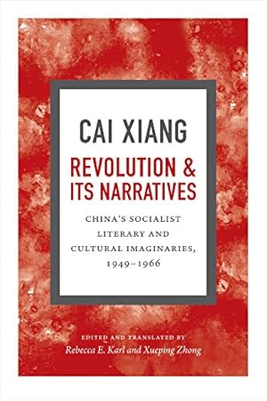 Seller image for Revolution and Its Narratives: China's Socialist Literary and Cultural Imaginaries, 1949-1966 by Cai, Xiang [Hardcover ] for sale by booksXpress