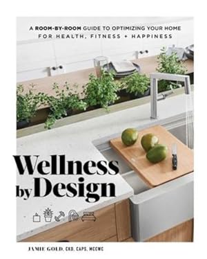 Imagen del vendedor de Wellness by Design: Optimize Your Home for Health, Fitness and Happiness by Gold, Jamie [Hardcover ] a la venta por booksXpress