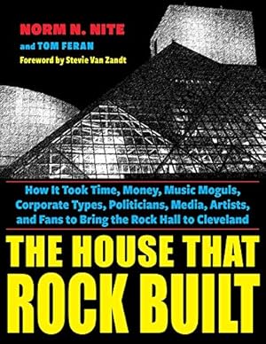 Immagine del venditore per The House That Rock Built: How it Took Time, Money, Music Moguls, Corporate Types, Politicians, Media, Artists, and Fans To Bring the Rock Hall To Cleveland by Nite, Norm N., Feran, Tom [Paperback ] venduto da booksXpress