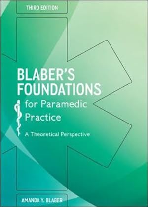 Image du vendeur pour Blaberâ  s Foundations for Paramedic Practice: A theoretical perspective, Third Edition by Blaber [Paperback ] mis en vente par booksXpress