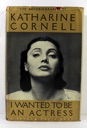 Image du vendeur pour I Wanted To Be An Actress: The Autobiography of Katharine Cornell mis en vente par Monroe Street Books