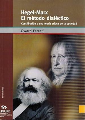 Hegel - Marx: el método dialéctico. Contribución a una teoría crítica de la sociedad. Fundación d...