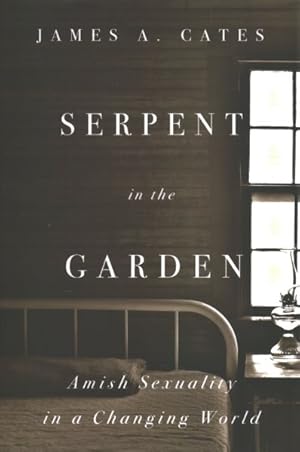 Seller image for Serpent in the Garden : Amish Sexuality in a Changing World for sale by GreatBookPrices