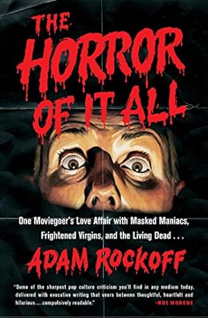 Seller image for The Horror of It All: One Moviegoer's Love Affair with Masked Maniacs, Frightened Virgins, and the Living Dead. by Rockoff, Adam [Paperback ] for sale by booksXpress