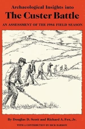 Bild des Verkufers fr Archaeological Insights into the Custer Battle: An Assessment of the 1984 Field Season by Scott, Douglas D., Fox Jr. Ph.D, Richard A. [Paperback ] zum Verkauf von booksXpress
