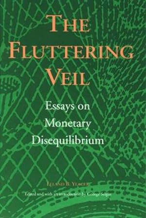 Seller image for The Fluttering Veil: Essays on Monetary Disequilibrium by Leland B. Yeager [Paperback ] for sale by booksXpress